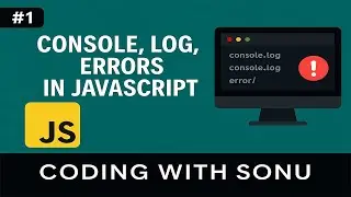 Console, Log ,Errors in Javascript in hindi- Coding With Sonu