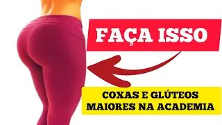TREINO COMPLETO COXAS GROSSAS E GLÚTEOS MAIORES NA ACADEMIA FITNESS