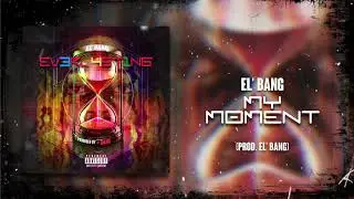 El' Bang - My Moment [Audio]