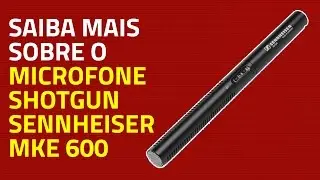 MICROFONE SENNHEISER MKE 600 - MICROFONE SHOTGUN
