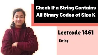 Check If a String Contains All Binary Codes of Size K | Leetcode 1461 | String