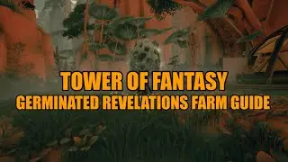 Best And Easiest Way To Farm Germinated Revelations In Tower Of Fantasy