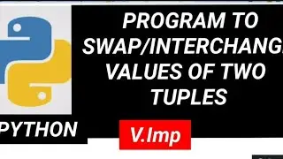 Python: program to swap /interchange values of two Tuples , important program with example