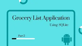 Android Studio | Grocery List application using SQLite Database - Part 2 