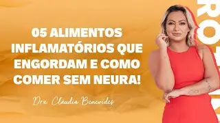 05 Alimentos inflamatórios que engordam, e como comer sem neura!