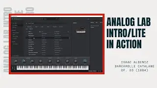 Analog Lab Lite/Intro in Action:  Isaac Albeniz-Barcarolle Catalane Op. 23 (1884)