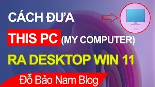 Cách đưa This PC ra Desktop Win 11, lấy My Computer ra màn hình Win 11