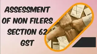 ASSESSEMENT OF NON FILERS OF RETURNS SECTION 62 GST