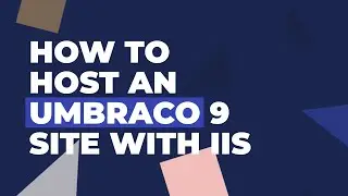 How to Host an Umbraco 9 site with IIS