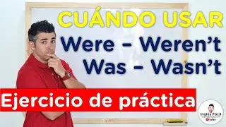 Aprende fácil cuando usar was were wasn't weren't – Ejercicio de practica