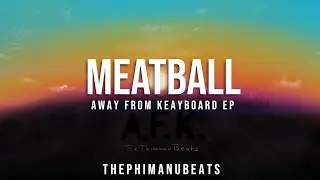 MEATBALL - Away From Keyboard EP | ThePhimanuBeats