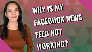 Why is my Facebook News Feed not working?