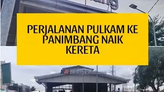 Pulkam ke Panimbang naik kereta