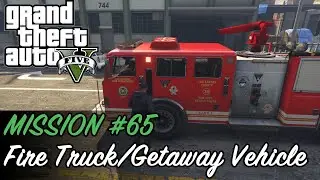 Grand Theft Auto V - Mission #65 - Fire Truck/Getaway Vehicle