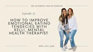 Ep. 21 - How To Improve Emotional Eating Tendencies with Kelli, Mental Health Therapist