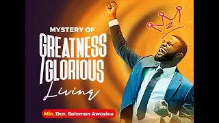 MYSTERY OF GREATNESS  & GLORIOUS LIVING || DCN SOLOMON AWOSINA || 16-FEB-2025