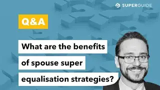 Q&A: What are the benefits of spouse super equalisation strategies?