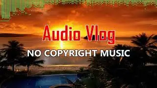 Places - Atch | Audio Vlog - No Copyright Music