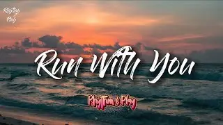 Run With You (Official Song Lyrics)