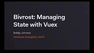 Bivrost: Managing State with Vuex