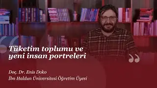 Tüketim toplumu ve yeni insan portreleri I Enis Doko I 