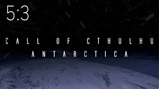 Call of Cthulhu: Antarctica | Session 5:3 | Tree Branch / Jellyfish