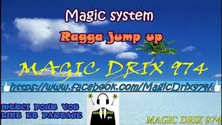 Magic system  - Ragga jump up BY MAGIC DRIX 974
