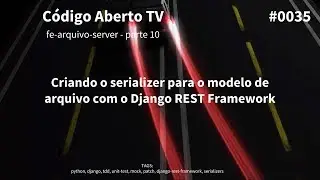 Parte 10: Criando o serializer para o modelo de arquivo com o Django REST Framework