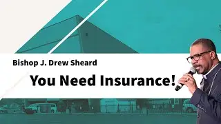 You Need Insurance! | BISHOP J. DREW SHEARD