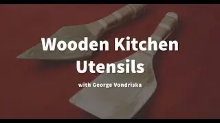 LIVE with George Vondriska! Wooden Kitchen Utensils