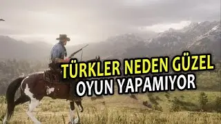 TÜRKLER NEDEN İYİ OYUNLAR YAPAMIYOR?!