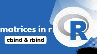 Matrices in R Programming| Creating a matrices in R with rbind & cbind functions