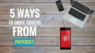 5 Ways to Drive Free Traffic from Pinterest