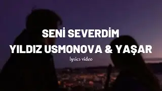 Yıldız Usmonova & Yaşar - Seni Severdim (lyrics/sözleri)