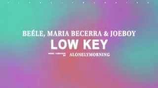 Beéle, Maria Becerra & Joeboy - Low Key (Letras // Lyrics)