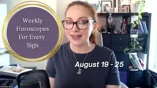 WEEKLY HOROSCOPES FOR EVERY SIGN August 19 - 25, 2024