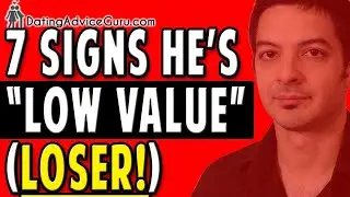7 (+3 Bonus) Signs You're Dating a Low Value Man - AKA "loser"
