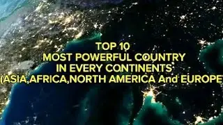TOP 10 MOST POWERFUL COUNTRY IN EVERY CONTINENTS(ASIA,AFRICA,NORTH AMERICA And EUROPE) as of 2023💂