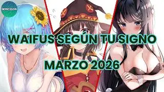[Loquendo] Waifus Según Tu Signo Zodiacal (Marzo 2026)