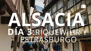 Qué ver en Alsacia #3: Visita a Estrasburgo y Riquewihr