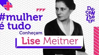 A criadora da fissão nuclear: Lise Meitner