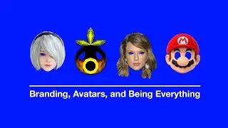 Branding, Avatars, and Being Everything
