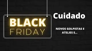 Cuidado com estes ateliês que está aplicando golpes #blackfriday... GOLPE DE FESTIVAIS ⚠️.