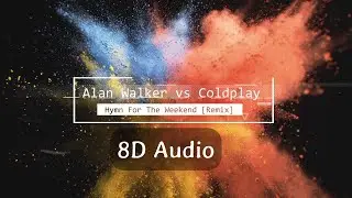 8D Audio | Alan Walker vs Coldplay   Hymn For The Weekend Remix