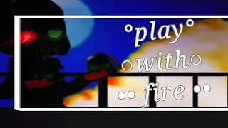 //Play with fire 🔥\\ /mem\