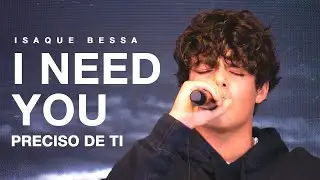 Isaque Bessa - I Need You, Lord/Preciso de Ti (Ao Vivo na Igreja Diante do Trono)