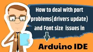 Port and Font problems in Arduino ide software[FAST!]:-How to change font and enable port option