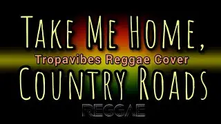 Take Me Home, Country Roads (Tropavibes Reggae Cover) HQ AUDIO🔊 | REGGAE MUSIC