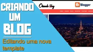 08 - Criando um blog no blogger - Editando uma nova template -2020