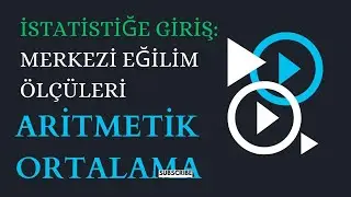 Merkezi Eğilim Ölçüleri: Aritmetik Ortalama